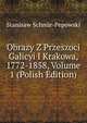 Obrazy Z Przeszoci Galicyi I Krakowa, 1772-1858, Volume 1 (Polish Edition), Stanisaw Schnur-Pepowski 