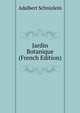 Jardin Botanique (French Edition), Adalbert Schnizlein 