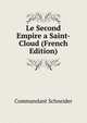 Le Second Empire a Saint-Cloud (French Edition), Commandant Schneider 