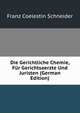 Die Gerichtliche Chemie, Fur Gerichtsaerzte Und Juristen (German Edition), Franz Coelestin Schneider 