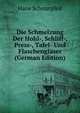 Die Schmelzung Der Hohl-, Schliff-, Press-, Tafel- Und Flaschenglaser (German Edition), Hans Schnurpfeil 