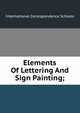 Elements Of Lettering And Sign Painting;, International Correspondence Schools 