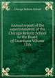 Annual report of the superintendent of the Chicago Reform School to the Board of Guardians Volume 11th, Chicago Reform School 