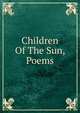 Children Of The Sun, Poems, 