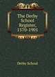 The Derby School Register, 1570-1901., Derby School 