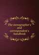 The stenographer's and correspondent's handbook, 