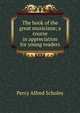 The book of the great musicians; a course in appreciation for young readers, Percy Alfred Scholes 