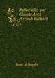 Petite ville, par Claude Anet (French Edition), Jean Schopfer 