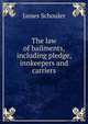 The law of bailments, including pledge, innkeepers and carriers, Schouler, James 