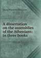 A dissertation on the assemblies of the Athenians: in three books, Georg Friedrich Sch?mann 