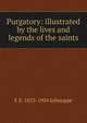 Purgatory: illustrated by the lives and legends of the saints, F X. 1823-1904 Schouppe 