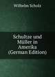 Schultze und Muller in Amerika (German Edition), Wilhelm Scholz 
