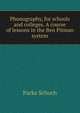 Phonography, for schools and colleges. A course of lessons in the Ben Pitman system, Parke Schoch 