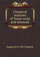 Chemical analyses of Texas rocks and minerals, Eugene P. b. 1871 Schoch 