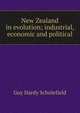 New Zealand in evolution; industrial, economic and political, Guy Hardy Scholefield 