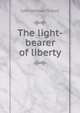 The light-bearer of liberty, John William Scholl 