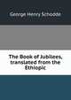 The Book of Jubilees, translated from the Ethiopic, George Henry Schodde 