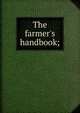 The farmer's handbook;, 