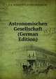 Astronomischen Gesellschaft (German Edition), E A. SCHOENFELD UND WINNECKE 