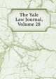 The Yale Law Journal, Volume 28, 