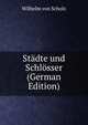 Stadte und Schlosser (German Edition), Wilhelm von Scholz 