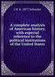 A complete analysis of American history, with especial reference to the political institutions of the United States, J H. b. 1877 Schooler 