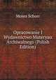 Opracowanie I Wydawnictwo Materyau Archiwalnego (Polish Edition), Moses Schorr 