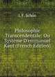 Philosophie Transcendentale: Ou Syst?me D'emmanuel Kant (French Edition), L F. Schon 