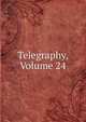 Telegraphy, Volume 24, 