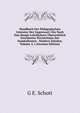 Handbuch Der P?dagogischen Literatur Der Gegenwart: Ein Nach Den Haupt-Lehrf?chern ?bersichtlich Geordnetes Verzeichniss Der Namhaftesten . Niedern Schulen, Volume 2, i (German Edition), G E. Schott 