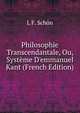 Philosophie Transcendantale, Ou, Syst?me D'emmanuel Kant (French Edition), L F. Schon 
