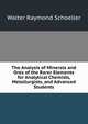 The Analysis of Minerals and Ores of the Rarer Elements for Analytical Chemists, Metallurgists, and Advanced Students, Walter Raymond Schoeller 
