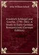Friedrich Schlegel and Goethe, 1790-1802: A Study in Early German Romanticism (German Edition), John William Scholl 