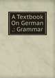 A Textbook On German .: Grammar, 