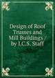 Design of Roof Trusses and Mill Buildings / by I.C.S. Staff, 