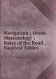 Navigation ; Ocean Meteorology ; Rules of the Road ; Nautical Tables, 
