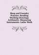 Shop and Foundry Practice: Reading Working Drawings. Arithmetic. Measuring Instruments. Lathe Work, 