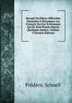 Recueil De Pieces Officielles Destinees A Detromper Les Francois Sur Les Evenemens Qui Se Sont Passes Depuis Quelques Annees, Volume 9 (French Edition), Frederic Schoell 