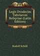 Legis Dvodecim Tabvlarvm Reliqviae (Latin Edition), Rudolf Scholl 