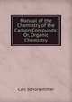 Manual of the Chemistry of the Carbon Compunds; Or, Organic Chemistry, Carl Schorlemmer 
