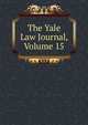 The Yale Law Journal, Volume 15, 