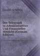 Der Telegraph in Administrativer Und Finanzieller Hinsicht (German Edition), Gustav Schottle 