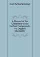 A Manuel of the Chemistry of the Carbon Compounds: Or, Organic Chemistry, Carl Schorlemmer 