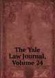 The Yale Law Journal, Volume 24, 