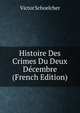 Histoire Des Crimes Du Deux Decembre (French Edition), Victor Schoelcher 