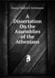 A Dissertation On the Assemblies of the Athenians, Georg Friedrich Sch?mann 