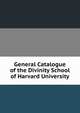General Catalogue of the Divinity School of Harvard University, 