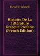 Histoire De La Litterature Grecque Profane (French Edition), Frederic Schoell 