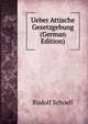 Ueber Attische Gesetzgebung (German Edition), Rudolf Schoell 
