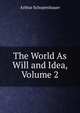 The World As Will and Idea, Volume 2, Артур Шопенгауэр 
